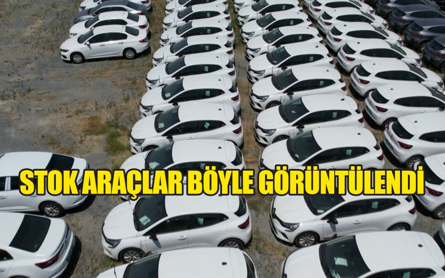 Stok araçlar böyle görüntülendi