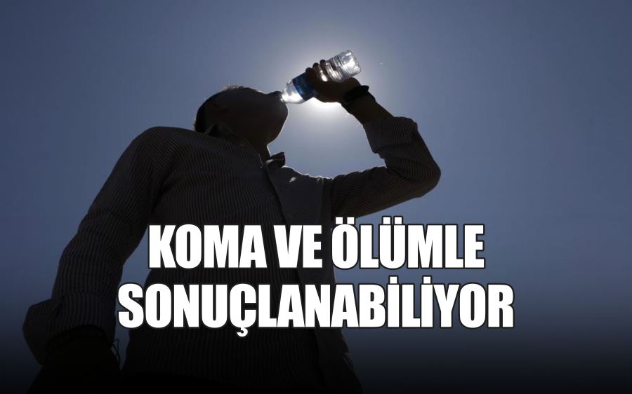 KOMA VE ÖLÜMLE  SONUÇLANABİLİYOR