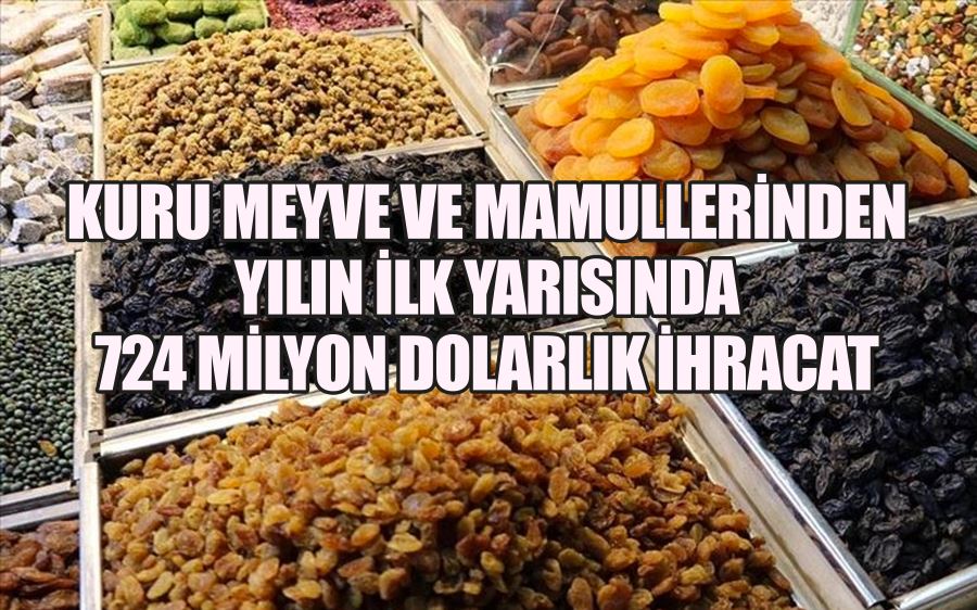 Kuru meyve ve mamullerinden  yılın ilk yarısında  724 milyon dolarlık ihracat