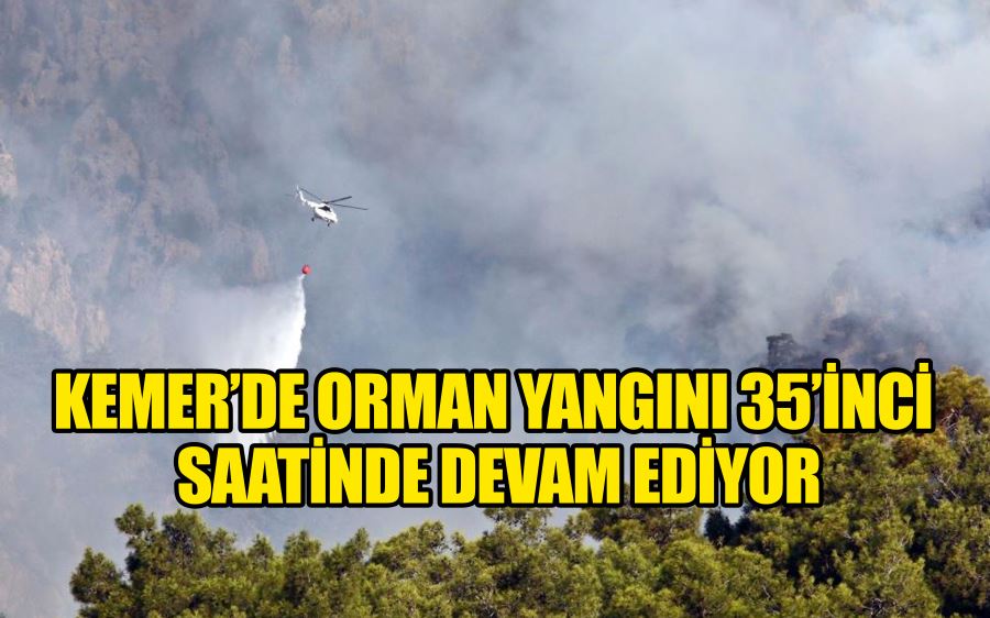 Kemer’de orman yangını 35’inci saatinde devam ediyor