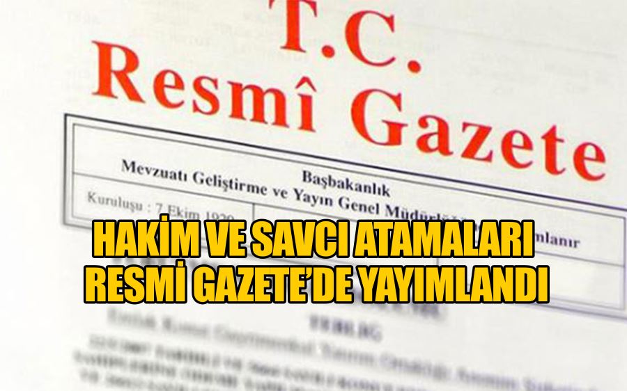 Hakim ve savcı atamaları Resmi Gazete’de yayımlandı