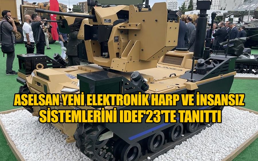 ASELSAN yeni elektronik harp ve insansız sistemlerini IDEF