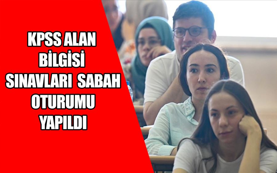 KPSS Alan Bilgisi Sınavları sabah oturumu yapıldı