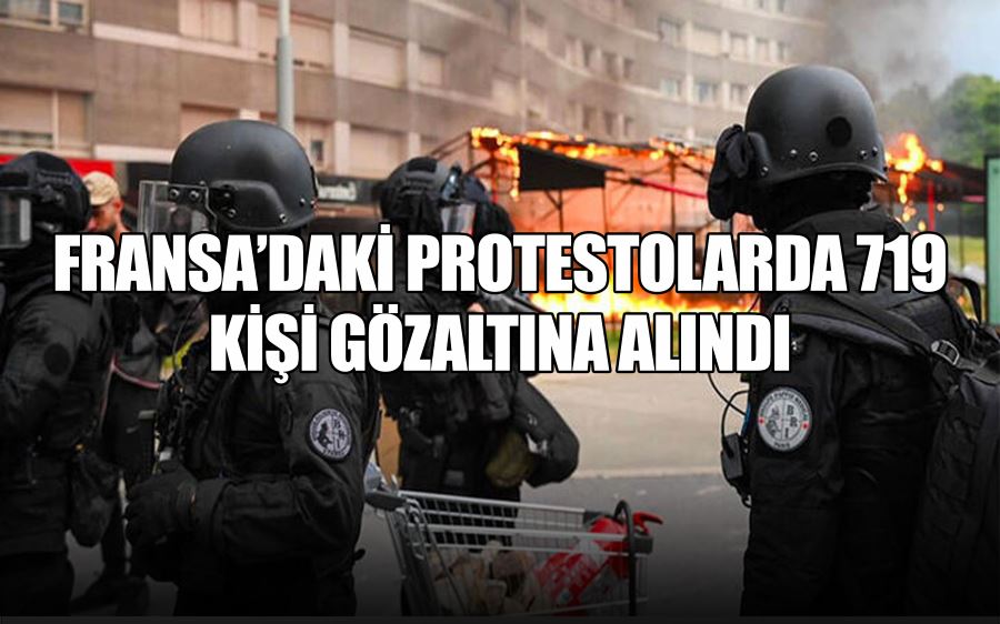 FRANSA’DAKİ PROTESTOLARDA 719 KİŞİ GÖZALTINA ALINDI