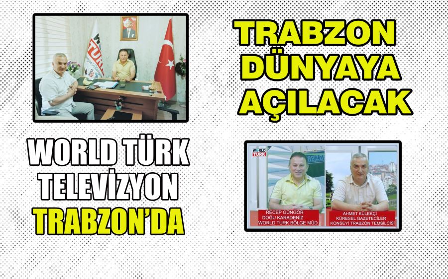 WORLD TÜRK TELEVİZYON TRABZON’DA 