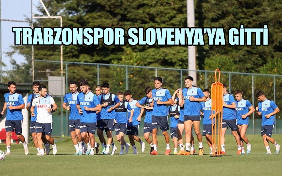 Trabzonspor Slovenya’ya gitti