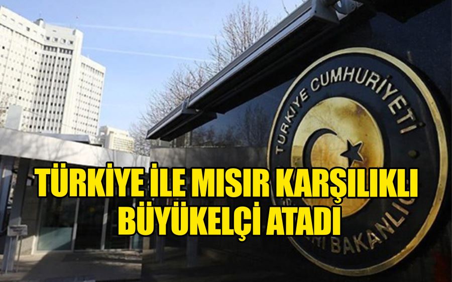 Türkiye ile Mısır karşılıklı büyükelçi atadı