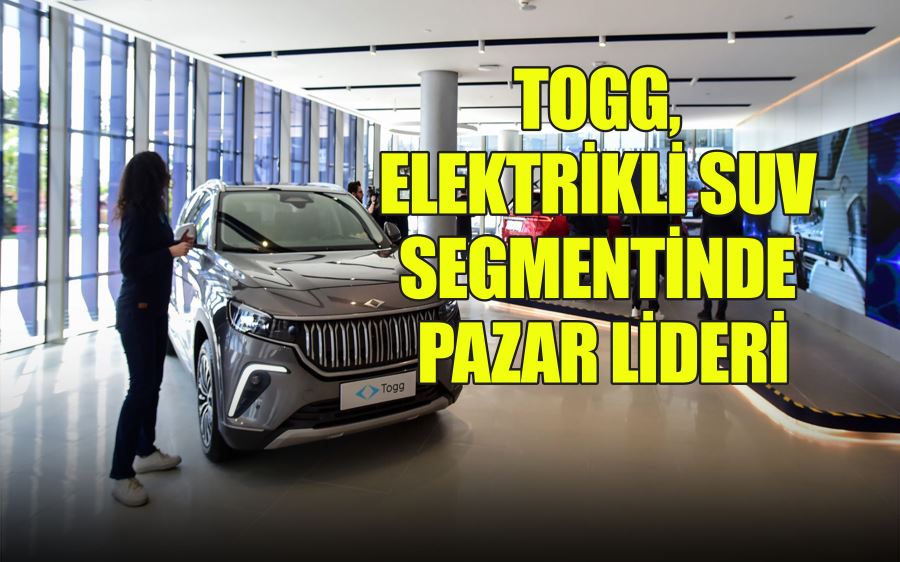 TOGG, ELEKTRİKLİ SUV SEGMENTİNDE PAZAR LİDERİ