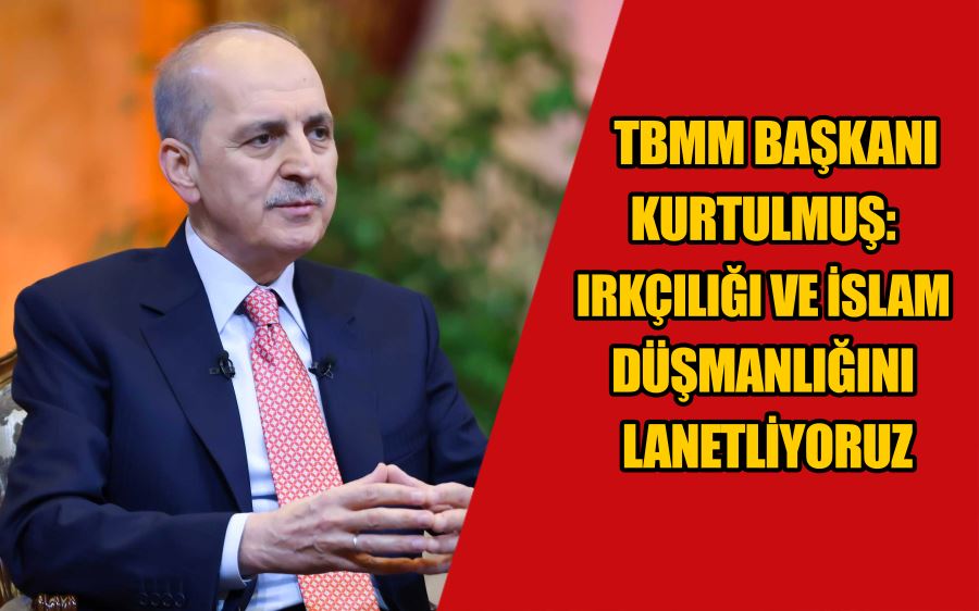 TBMM Başkanı Kurtulmuş: Irkçılığı ve İslam düşmanlığını lanetliyoruz