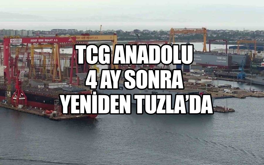 TCG Anadolu 4 ay sonra yeniden Tuzla’da