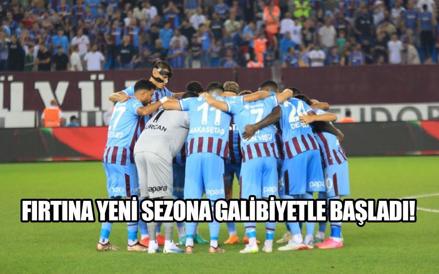 Trabzonspor yeni sezona galibiyetle başladı!