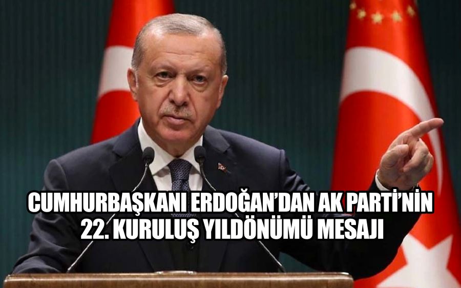 Cumhurbaşkanı Erdoğan’dan AK Parti’nin 22. kuruluş yıldönümü mesajı