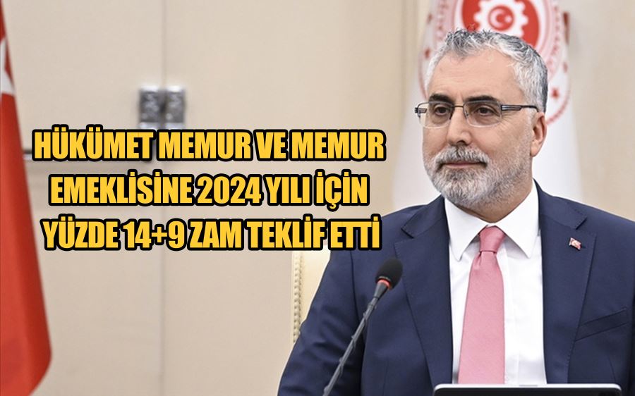 Hükümet memur ve memur emeklisine 2024 yılı için yüzde 14+9 zam teklif etti