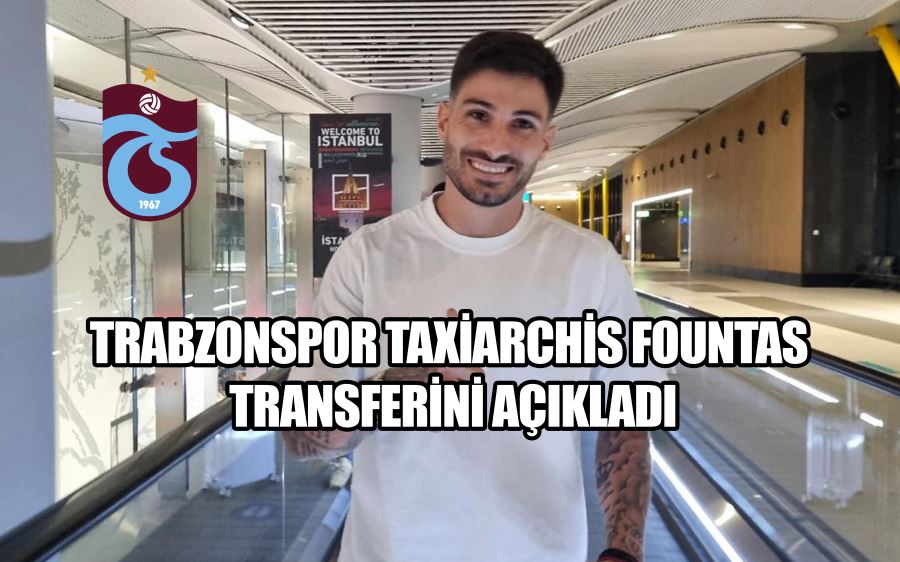 Trabzonspor Taxiarchis Fountas transferini açıkladı