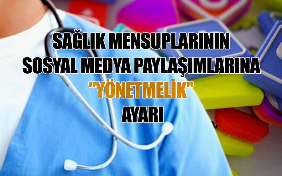 SAĞLIK MENSUPLARININ  SOSYAL MEDYA PAYLAŞIMLARINA  