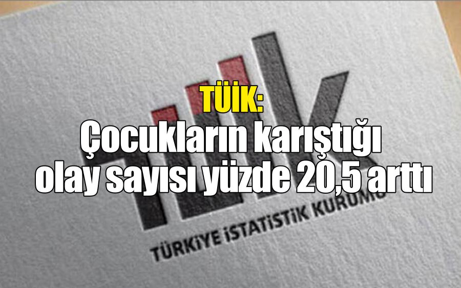 TÜİK:  Çocukların karıştığı  olay sayısı yüzde 20,5 arttı