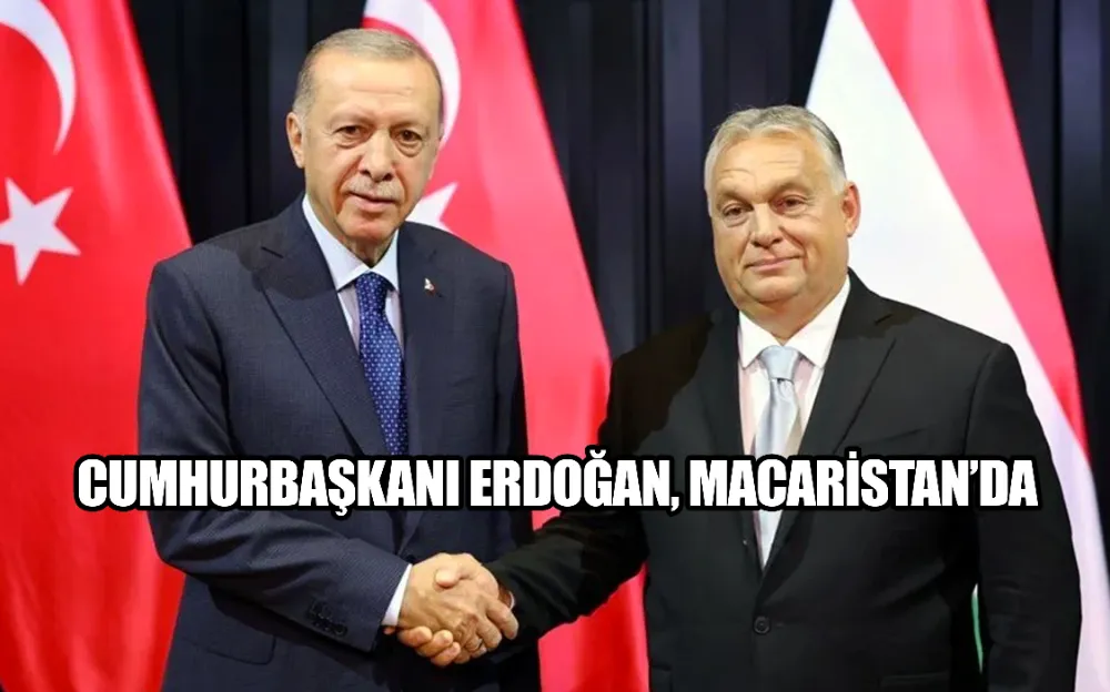 Cumhurbaşkanı Erdoğan, Macaristan’da