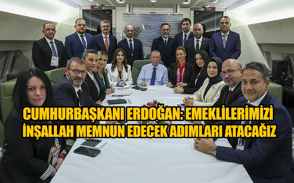 Cumhurbaşkanı Erdoğan: Emeklilerimizi inşallah memnun edecek adımları atacağız