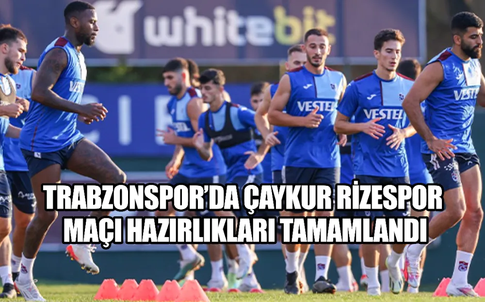 Trabzonspor’da Çaykur Rizespor maçı hazırlıkları tamamlandı