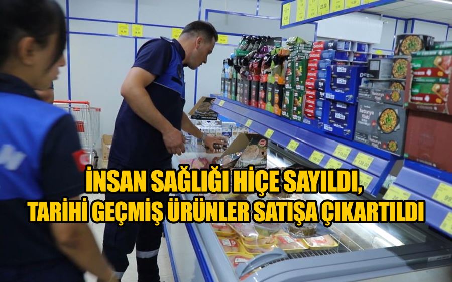 İnsan sağlığı hiçe sayıldı, tarihi geçmiş ürünler satışa çıkartıldı