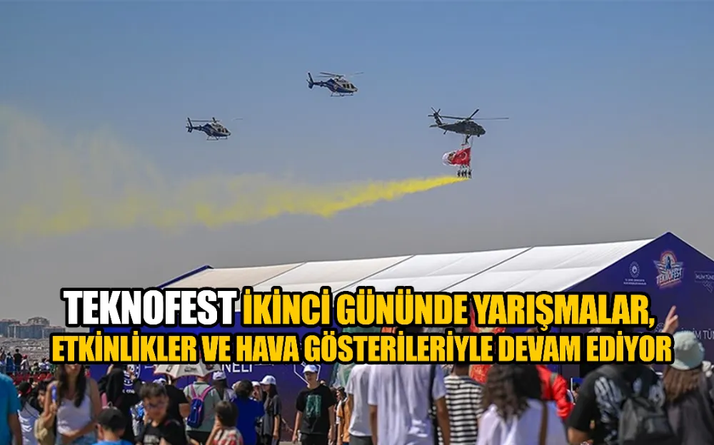 TEKNOFEST ikinci gününde yarışmalar, etkinlikler ve hava gösterileriyle devam ediyor