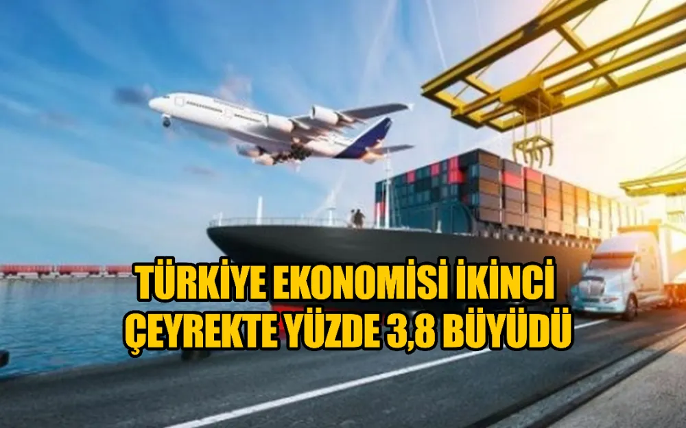 Türkiye ekonomisi ikinci çeyrekte yüzde 3,8 büyüdü