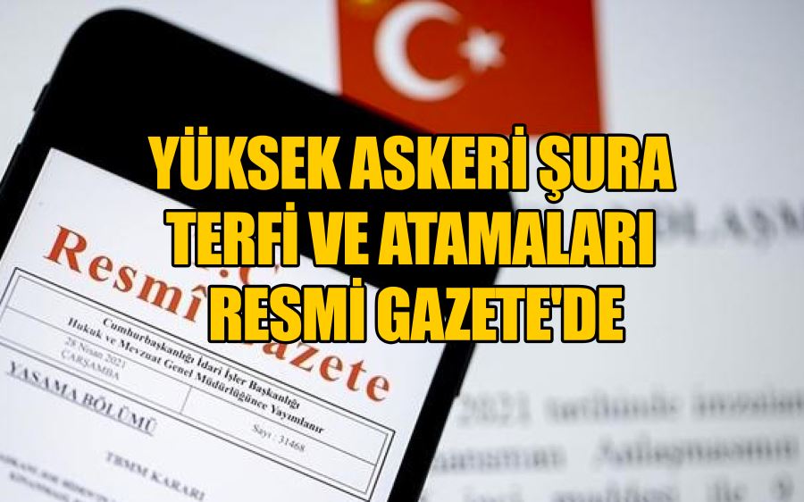 Yüksek Askeri Şura terfi ve atamaları Resmi Gazete