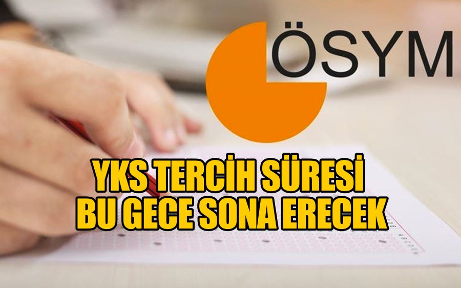 YKS tercih süresi bu gece sona erecek