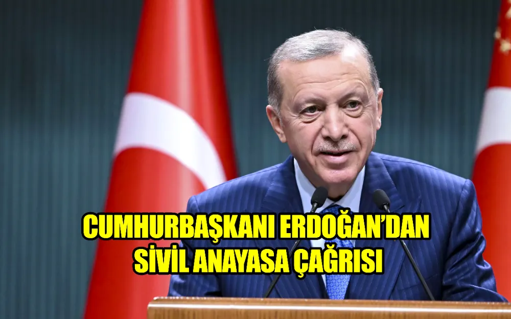 CUMHURBAŞKANI ERDOĞAN’DAN SİVİL ANAYASA ÇAĞRISI