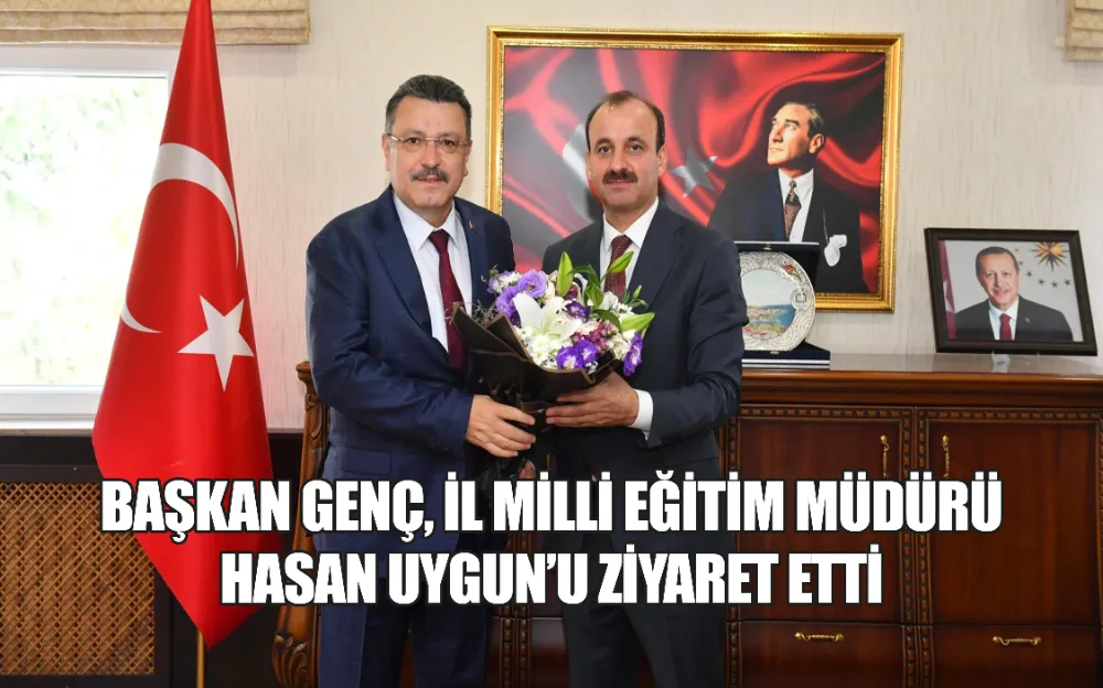 BAŞKAN GENÇ, İL MİLLİ EĞİTİM MÜDÜRÜ HASAN UYGUN’U ZİYARET ETTİ