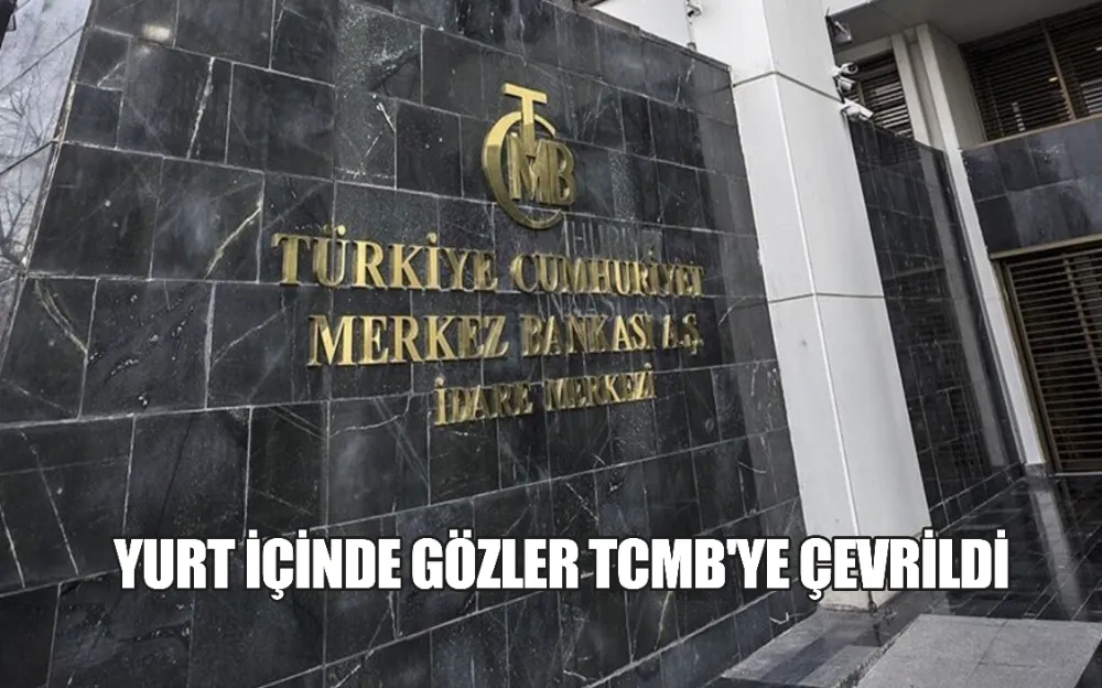 YURT İÇİNDE GÖZLER TCMB