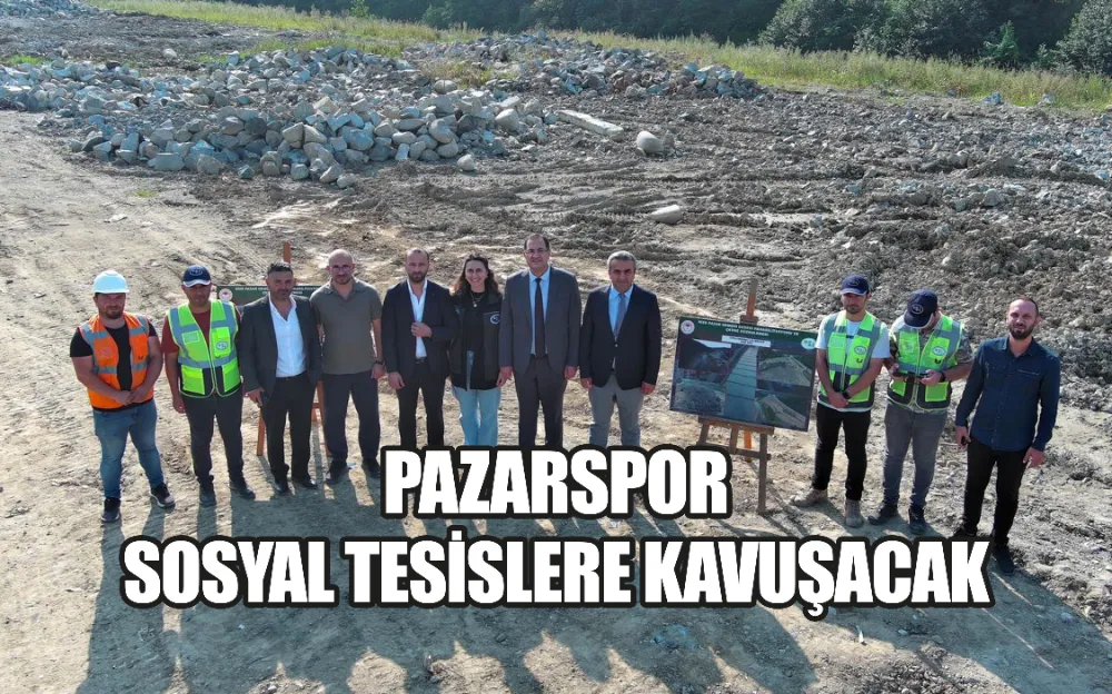 PAZARSPOR SOSYAL TESİSLERE KAVUŞACAK