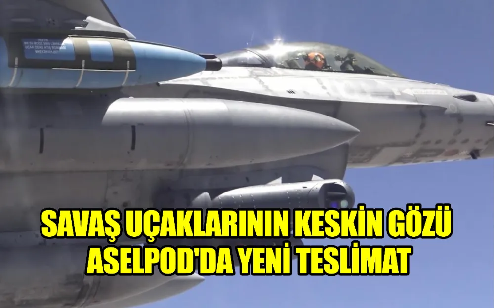 SAVAŞ UÇAKLARININ KESKİN GÖZÜ ASELPOD