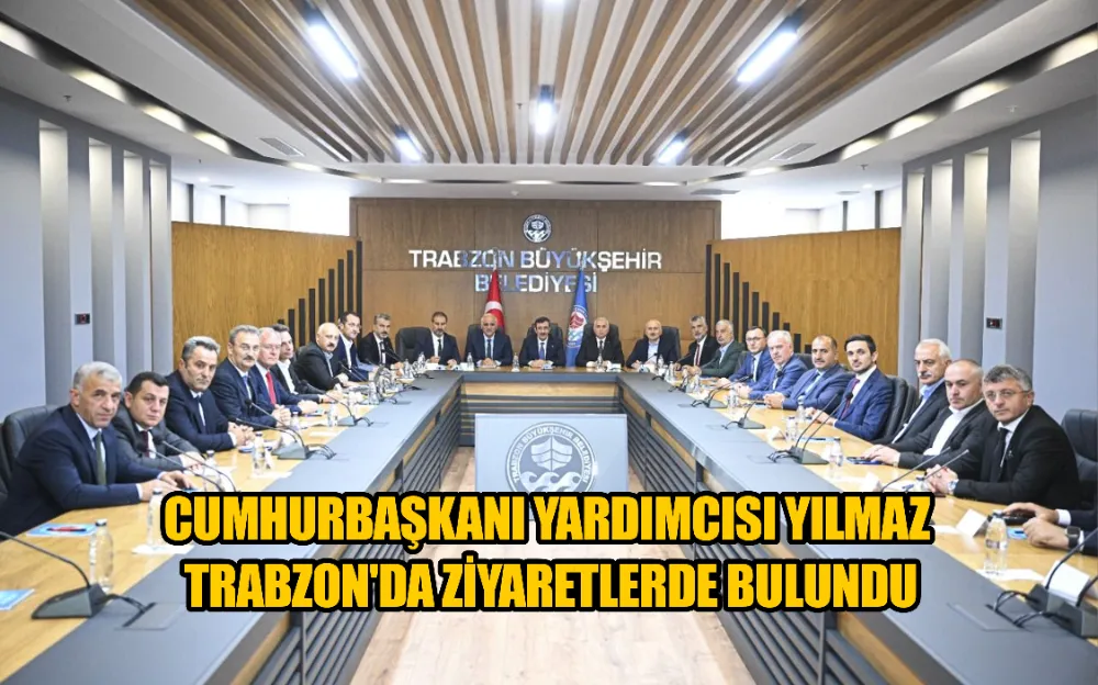 CUMHURBAŞKANI YARDIMCISI YILMAZ TRABZON