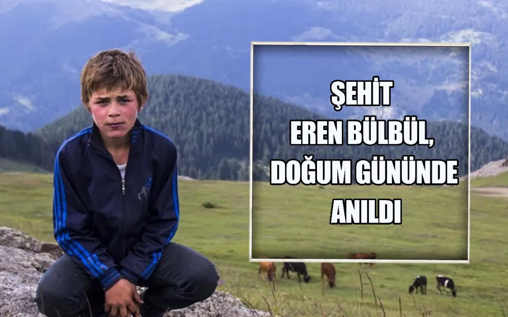 ŞEHİT EREN BÜLBÜL, DOĞUM GÜNÜNDE ANILDI