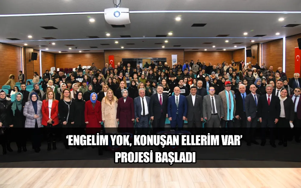 ‘ENGELİM YOK, KONUŞAN ELLERİM VAR’ PROJESİ BAŞLADI