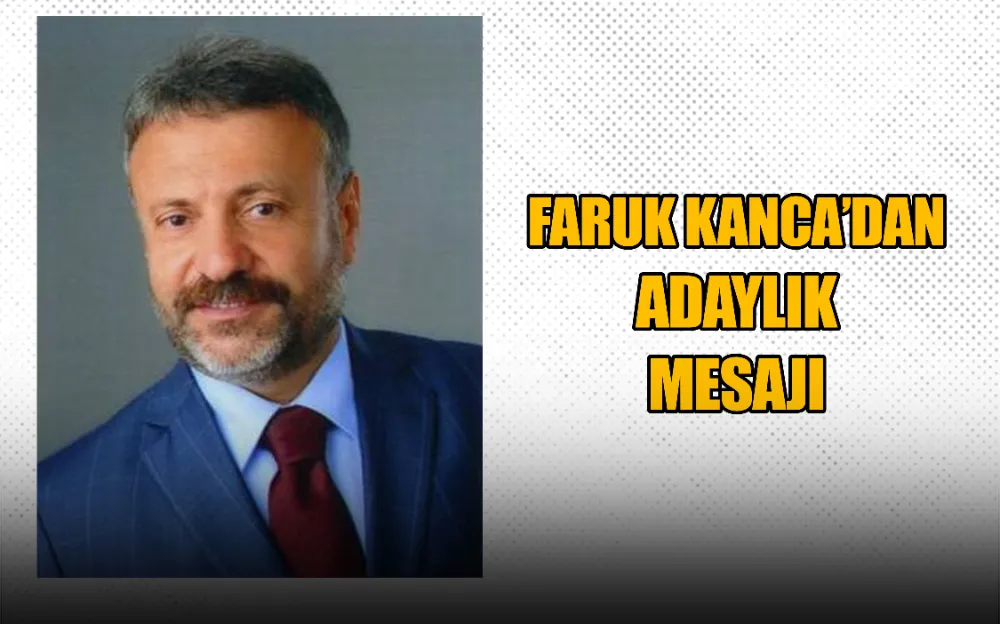 FARUK KANCA’DAN ADAYLIK MESAJI