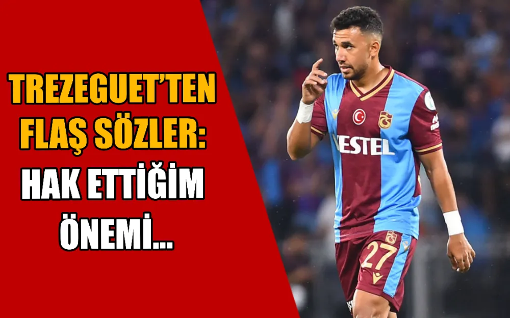 Trezeguet’ten flaş sözler: Hak ettiğim önemi...