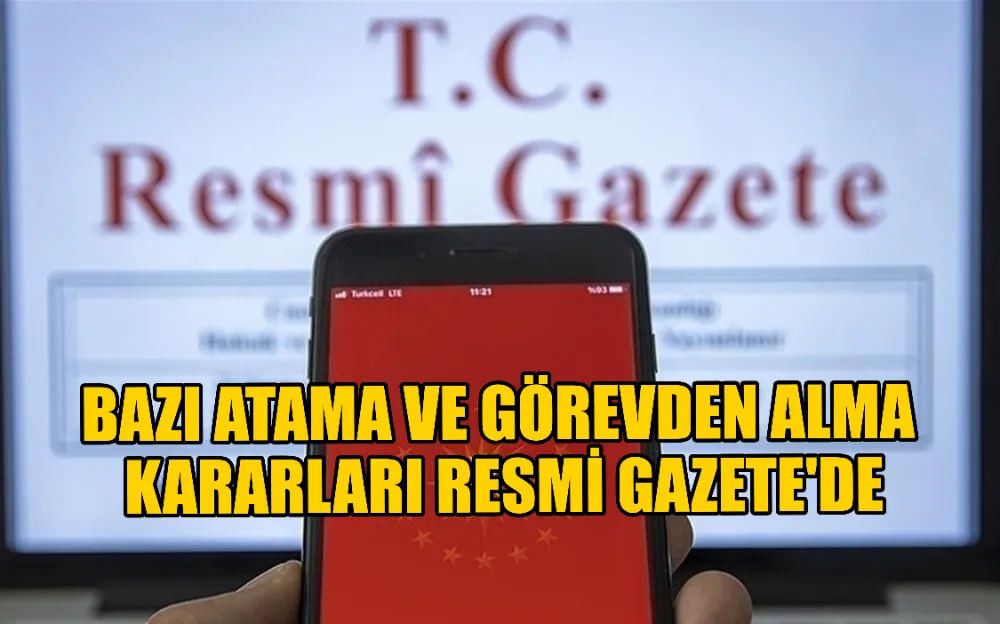 Bazı atama ve görevden alma kararları Resmi Gazete