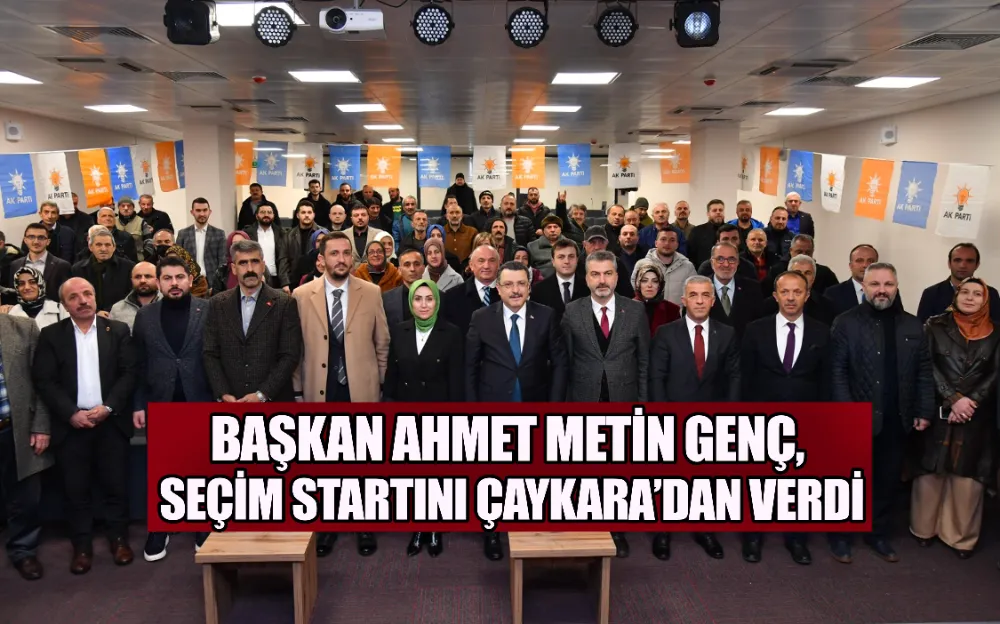 BAŞKAN GENÇ, SEÇİM STARTINI ÇAYKARA’DAN VERDİ