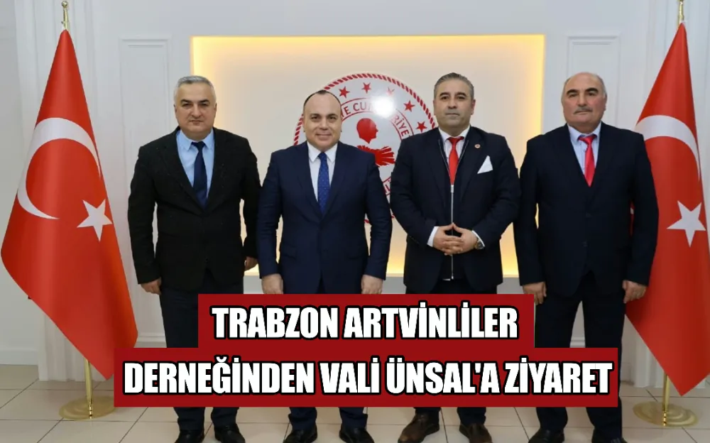 TRABZON ARTVİNLİLER DERNEĞİNDEN VALİ ÜNSAL