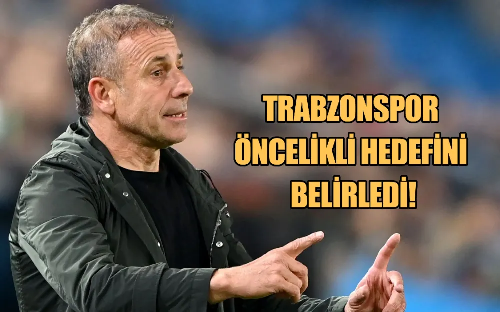 TRABZONSPOR ÖNCELİKLİ HEDEFİNİ BELİRLEDİ!