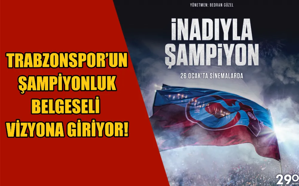 Trabzonspor’un şampiyonluk belgeseli vizyona giriyor! İşte vizyona gireceği iller