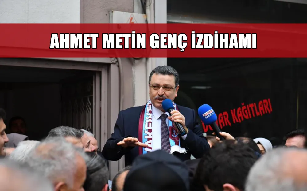 AHMET METİN GENÇ  İZDİHAMI