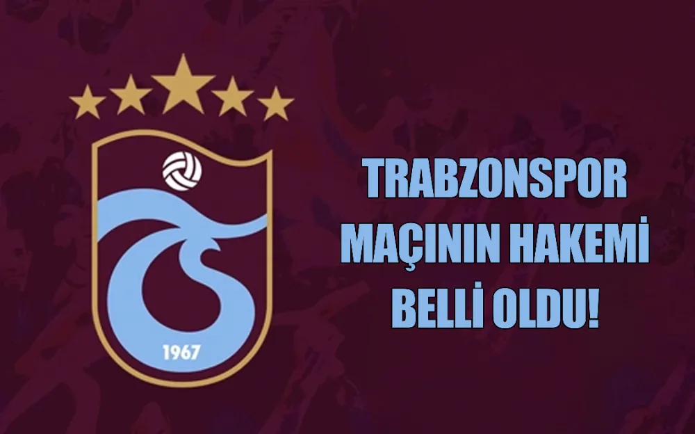 TRABZONSPOR  MAÇININ HAKEMİ  BELLİ OLDU!