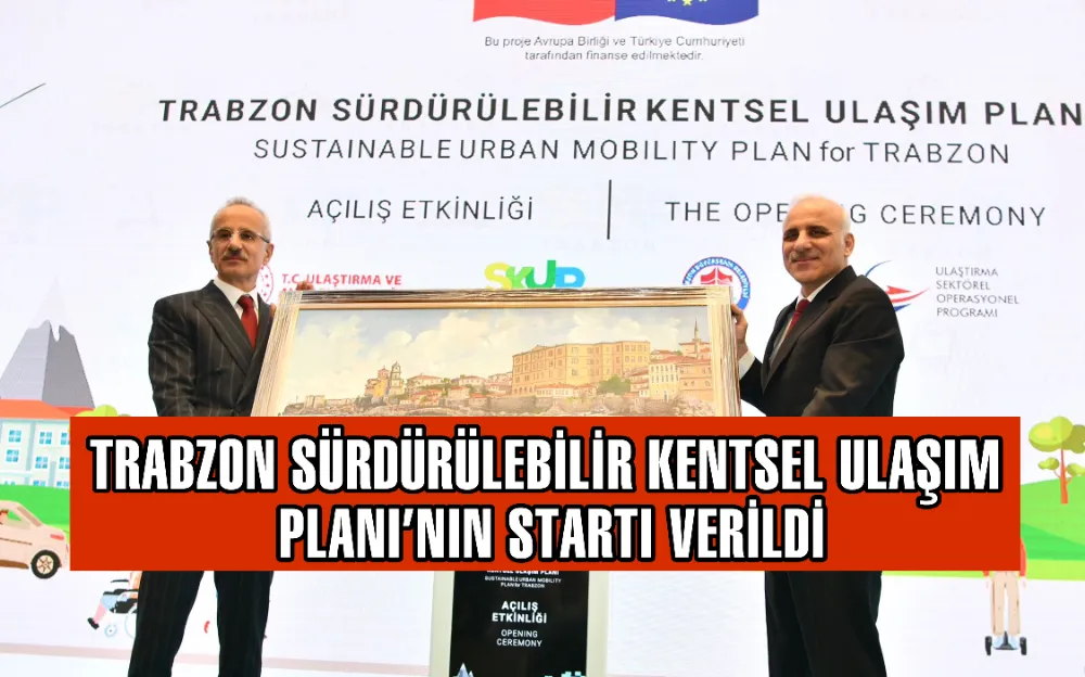 TRABZON SÜRDÜRÜLEBİLİR KENTSEL ULAŞIM PLANI’NIN STARTI VERİLDİ