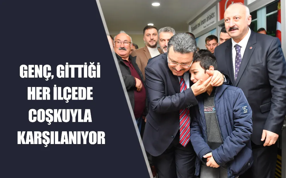 GENÇ, GİTTİĞİ HER İLÇEDE COŞKUYLA KARŞILANIYOR