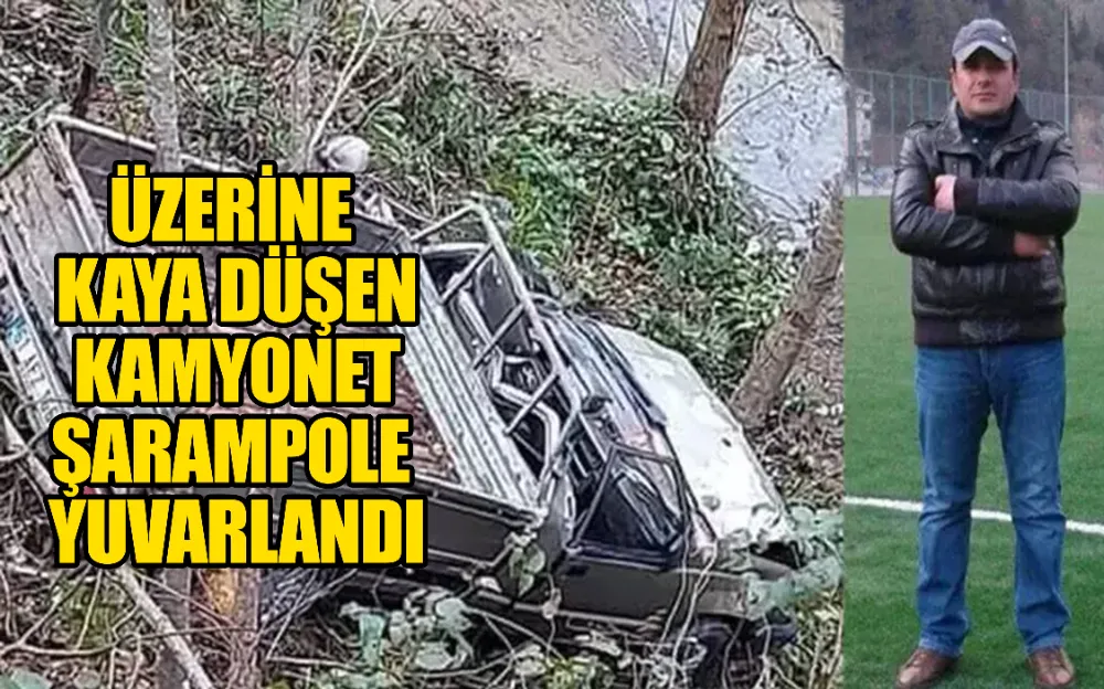 ÜZERİNE KAYA DÜŞEN KAMYONET ŞARAMPOLE YUVARLANDI !