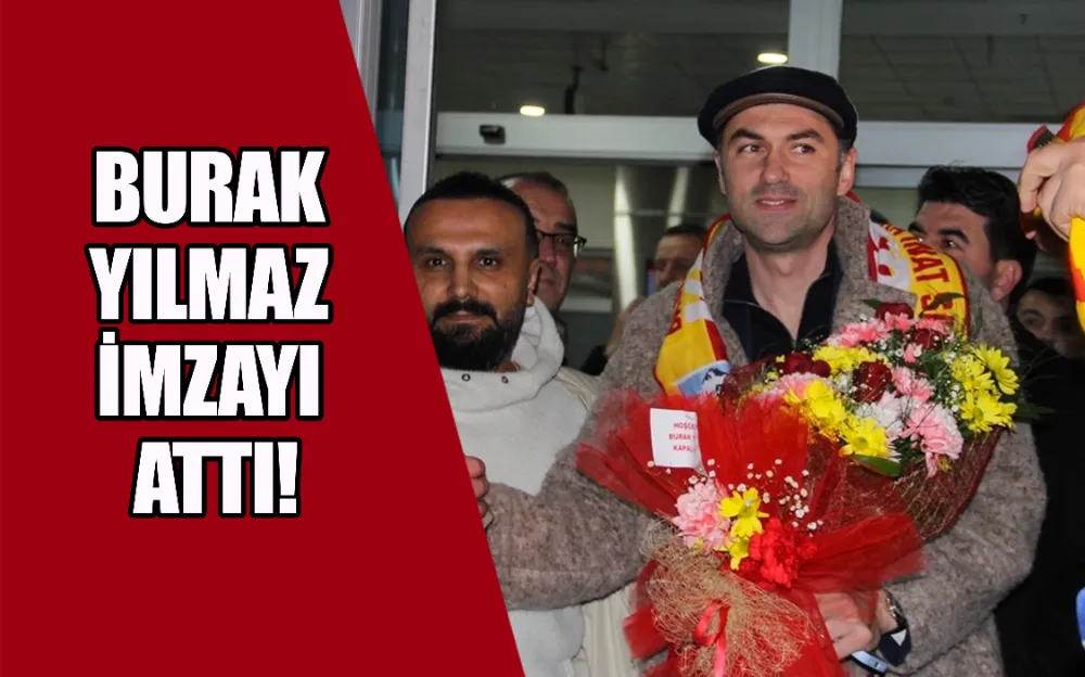 BURAK YILMAZ İMZAYI ATTI!