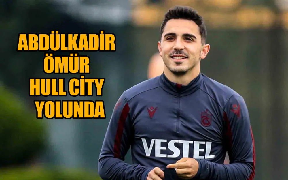 ABDÜLKADİR ÖMÜR HULL CİTY  YOLUNDA